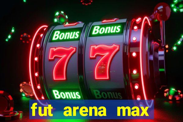 fut arena max futebol ao vivo